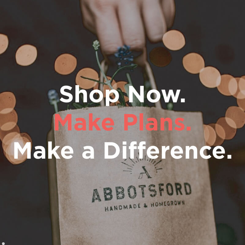Shop now, make plans, make a difference. Support Abbotsford Local